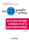 Livre numérique Les 22 grandes notions de la psychologie clinique et de la psychopathologie - 2e éd.