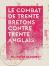 E-Book Le Combat de trente Bretons contre trente Anglais - D'après les documents originaux des XIVe et XVe siècles