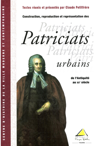 Livre numérique Construction, reproduction et représentation des patriciats urbains de l’Antiquité au XXe siècle