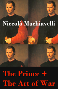 Electronic book The Prince + The Art of War (2 Unabridged Machiavellian Masterpieces)
