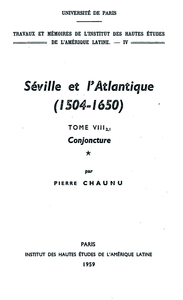 Livre numérique Séville et l’Atlantique, 1504-1650 : Structures et conjoncture de l’Atlantique espagnol et hispano-américain (1504-1650). Tome II, volume 1