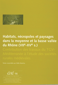 Livre numérique Habitats, nécropoles et paysages dans la moyenne et la basse vallée du Rhône (VIIe-XVe s.)