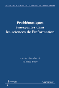 Livre numérique Problématiques émergentes dans les sciences de l'information (Traité des sciences et techniques de l'information, série Environnements et services numériques d'information)