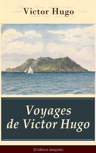 Livre numérique Voyages de Victor Hugo (L'édition intégrale)