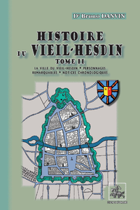 Livre numérique Histoire du Vieil-Hesdin (Tome 2 : La ville du Vieil-Hesdin • Personnages remarquables • Notices chronologiques)