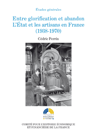 Livre numérique Entre glorification et abandon. L’État et les artisans en France (1938-1970)
