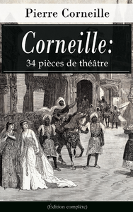Livre numérique Corneille: 34 pièces de théâtre (Édition complète)
