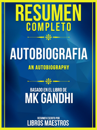 Livro digital Resumen Completo: Autobiografia (An Autobiography) - Basado En El Libro De MK Gandhi
