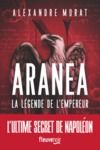 Livre numérique Aranea - La légende de l'Empereur: Un Thriller Historique sur les traces de Napoléon