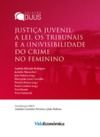 E-Book Justiça Juvenil: A lei, os tribunais e a (in)visibilidade do crime feminino