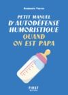 Libro electrónico Petit manuel d'autodéfense humoristique quand on est papa - Un petit livre pour faire taire les commentaires et bien vivre sa paternité !