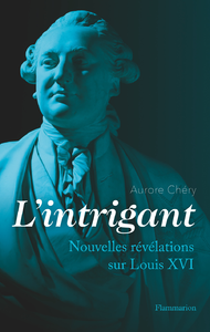 Libro electrónico L'intrigant. Nouvelles révélations sur Louis XVI