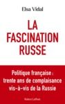 Livre numérique La Fascination russe - Politique française : trente ans de complaisance vis-à-vis de la Russie