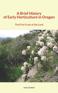 Electronic book A Brief History of Early Horticulture in Oregon