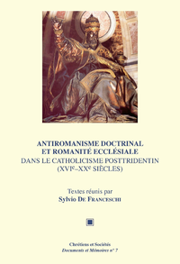 Livre numérique Antiromanisme doctrinal et romanité ecclésiale dans le catholicisme posttridentin (XVIe-XXe siècles)