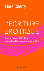 Electronic book L'écriture érotique - Roman, lettre, SMS, blog : toutes les clés pour exprimer le désir