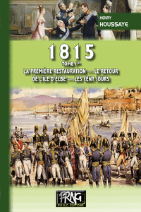 Livre numérique 1815 • Tome Ier : la première Restauration, le retour de l'île d'Elbe, les Cent-Jours