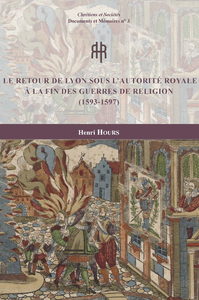 Livre numérique Le retour de Lyon sous l’autorité royale à la fin des guerres de Religion (1593-1597)