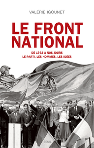 Livre numérique Le Front National. de 1972 à nos jours. Le parti, les hommes, les idées.