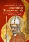 Livre numérique Démystifier l'Europe centrale. Bohême, Hongrie et Pologne du VIIe au XVIe siècle