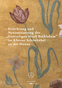 Livre numérique Errichtung und Neuausstattung des "Gottseligen Hauß Bethlehem" im Kloster Schönbühel an der Donau