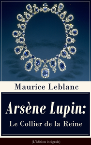 Livre numérique Arsène Lupin: Le Collier de la Reine (L'édition intégrale)