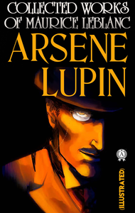 Livre numérique Collected Works of Maurice Leblanc. Arsene Lupin (Illustrated)