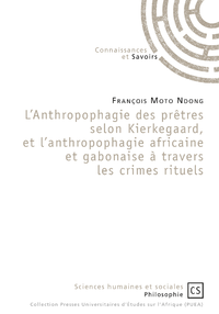 Livre numérique L'Anthropophagie des prêtres selon Kierkegaard, et l'anthropophagie africaine et gabonaise à travers les crimes rituels