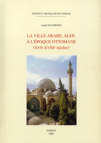 Electronic book La ville arabe, Alep, à l’époque ottomane