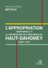 Livro digital L'appropriation territoriale et la délimitation des frontières du Haut-Dahomey - (1894-1913)