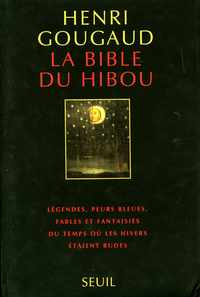 Libro electrónico La Bible du hibou. Légendes, peurs bleues, fables et fantaisies du temps où les hivers étaient rudes