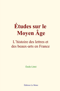 Libro electrónico Études sur le Moyen Âge : L’histoire des lettres et des beaux-arts en France