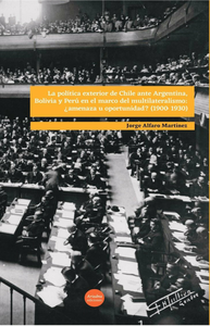 Livre numérique La política exterior de Chile ante Argentina, Bolivia y Perú en el marco del multilateralismo: ¿amenaza u oportunidad? (1900-1930)