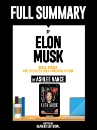 Livre numérique Full Summary Of "Elon Musk: Tesla, SpaceX, and the Quest for a Fantastic Future – By Ashlee Vance"