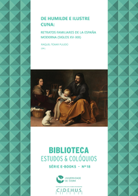 Livre numérique De humilde e ilustre cuna: retratos familiares de la España Moderna (siglos XV-XIX)