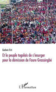 Livre numérique Et le peuple togolais de s'insurger pour la démission de Faure Gnassingbé