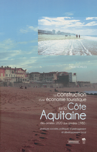 Electronic book La construction d’une économie touristique sur la Côte Aquitaine des années 1820 aux années 1980