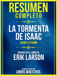 Libro electrónico Resumen Completo: La Tormenta De Isaac (Isaac's Storm) - Basado En El Libro De Erik Larson
