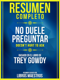 Livro digital Resumen Completo: No Duele Preguntar (Doesn't Hurt To Ask) - Basado En El Libro De Trey Gowdy