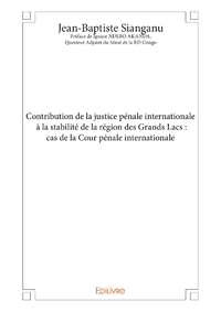 Livre numérique Contribution de la justice pénale internationale à la stabilité de la région des Grands Lacs : cas de la Cour pénale internationale
