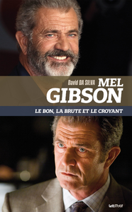 Livre numérique Mel Gibson. Le bon, la brute et le croyant