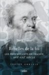 Livre numérique Rebelles de la foi. Les protestants en France, XVI-XXIe siècle