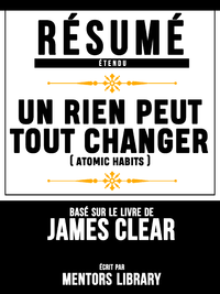 Libro electrónico Resume Etendu: Un Rien Peut Tout Changer (Atomic Habits) - Base Sur Le Livre De James Clear