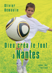 Livre numérique Dieu créa le foot à Nantes