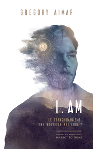 Livre numérique I am - Le transhumanisme, une nouvelle religion ?