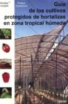 Electronic book Guía de los cultivos protegidos de hortalizas en zona tropical hùmeda