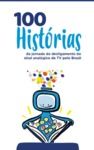 Electronic book 100 Histórias da jornada do desligamento do sinal analógico de TV pelo Brasil