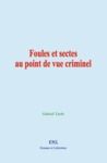 Livre numérique Foules et sectes au point de vue criminel