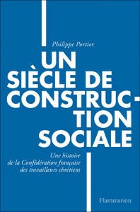 Livre numérique Un siècle de construction sociale. Un siècle de construction sociale, Une histoire de la Confédération française des travailleurs chrétiens