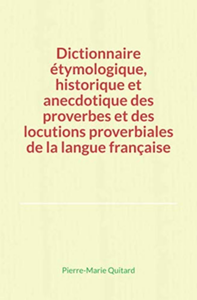 Electronic book Dictionnaire étymologique, historique et anecdotique des proverbes et des locutions proverbiales de la langue française